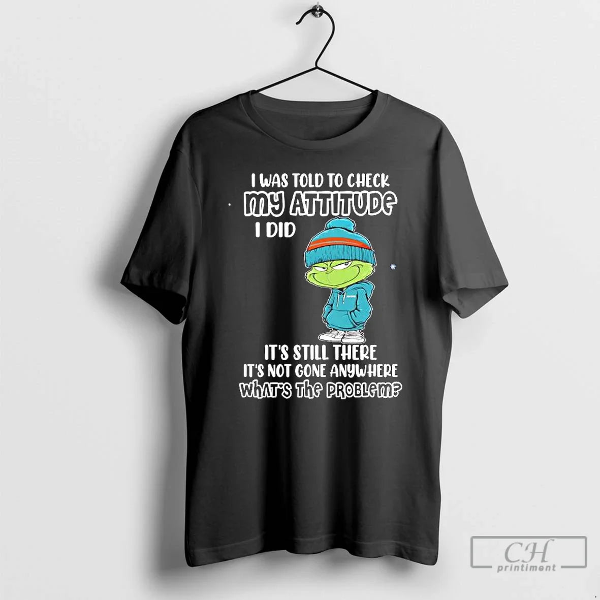 Grinch I Was Told Check My Attitude I Did Still There T-Shirts, Hoodie, Sweatshirt - T-Shirt, Sweatshirt, Hoodie