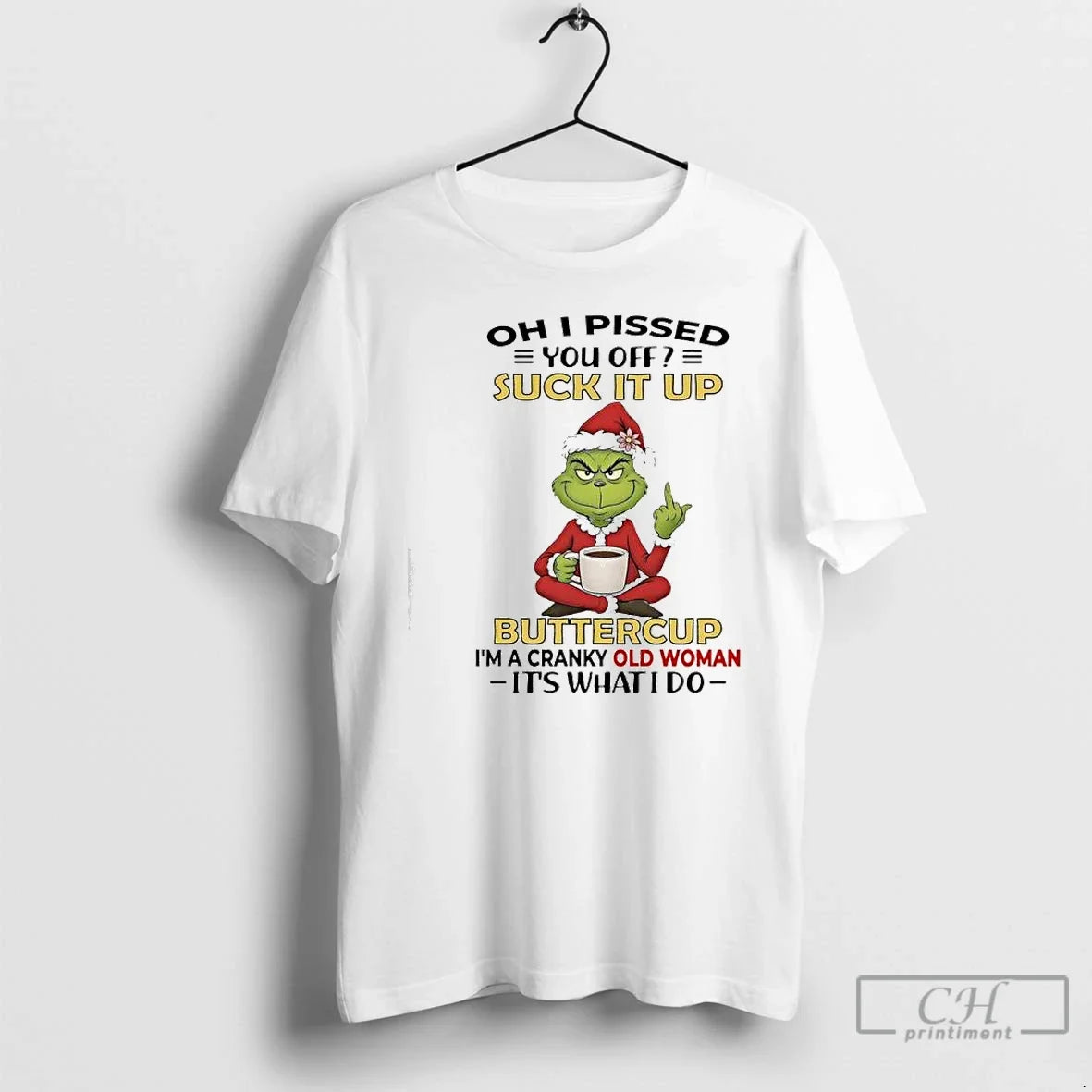 Grinch Pissed You Off Suck Up Buttercup Im Cranky Old Woman T-Shirts, Hoodie, Sweatshirt - T-Shirt, Sweatshirt, Hoodie