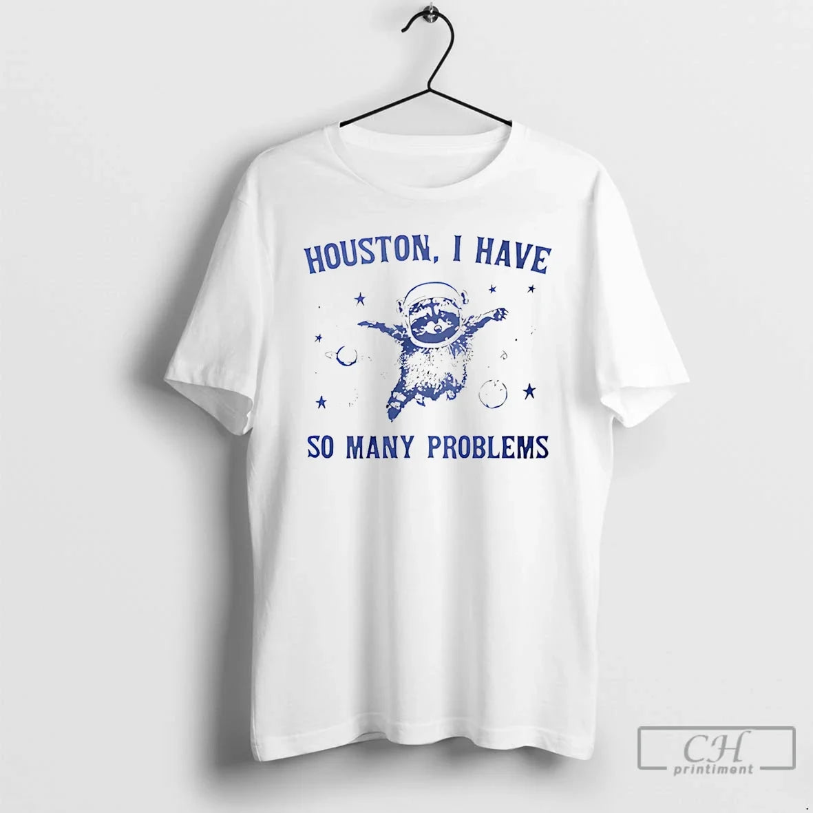 Houston I Have So Many Problems T-Shirts, Hoodie, Sweatshirt - T-Shirt, Sweatshirt, Hoodie