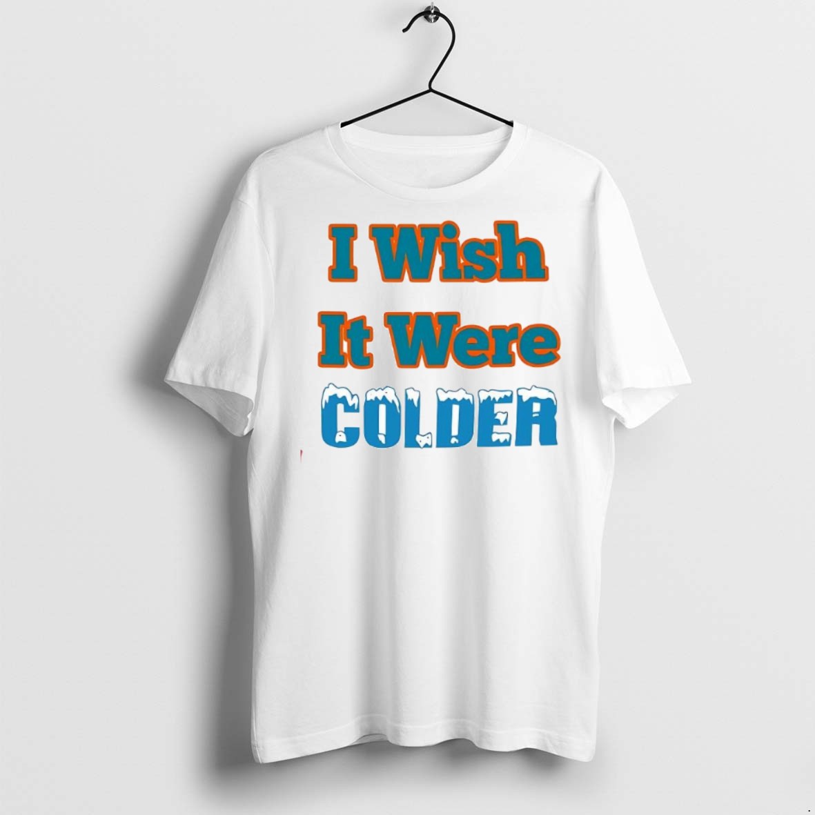 I Wish Were Colder T-Shirts, Hoodie, Sweatshirt - T-Shirt, Sweatshirt, Hoodie