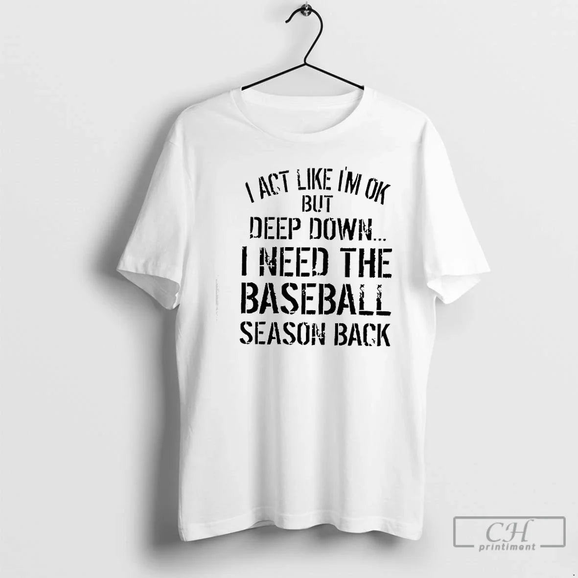 I Act Like Im Ok But Deep Down I Need Baseball Season Back T-Shirts, Hoodie, Sweatshirt - T-Shirt, Sweatshirt, Hoodie