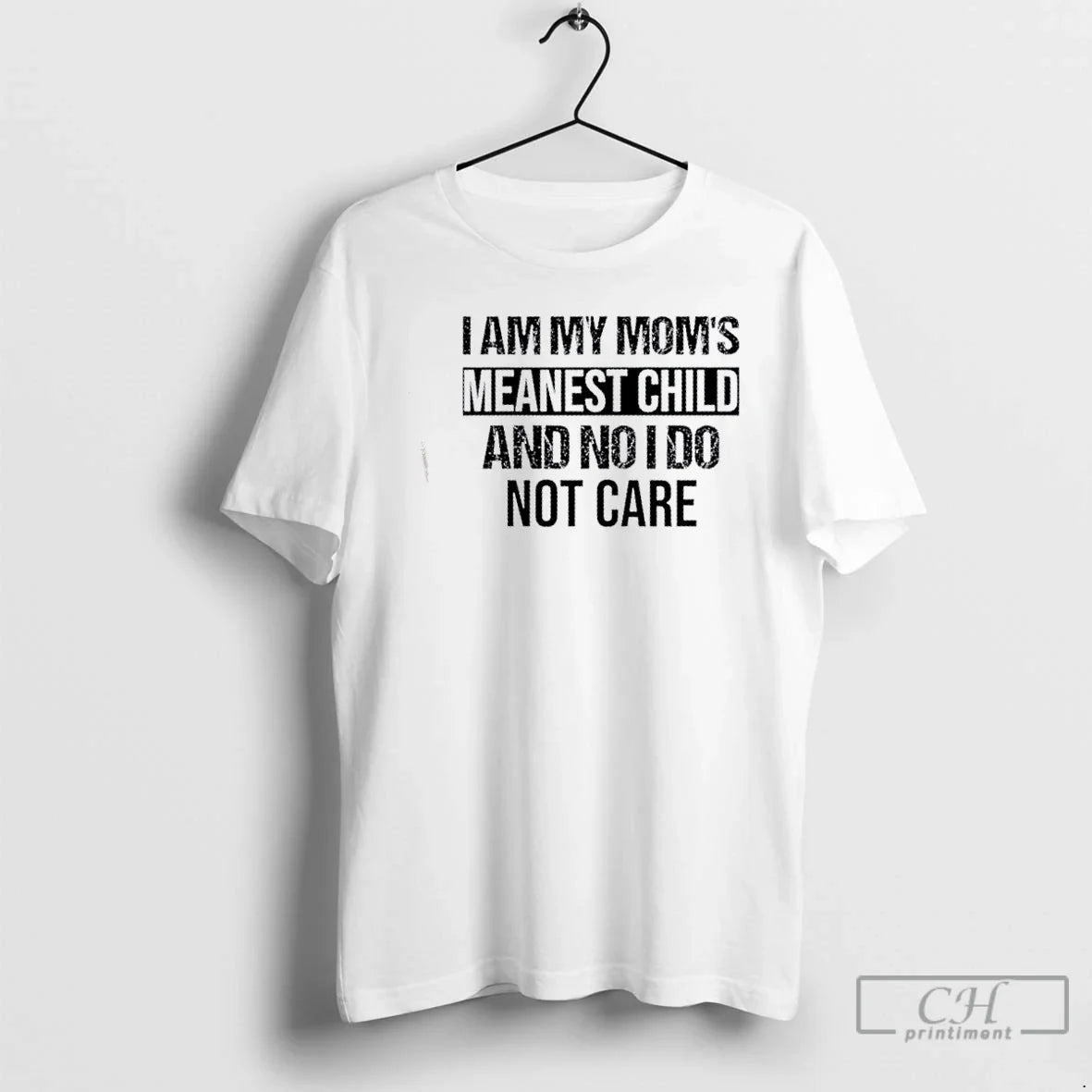 I Am My Moms Meanest Child No I Do Not Care Quote T-Shirts, Hoodie, Sweatshirt - T-Shirt, Sweatshirt, Hoodie