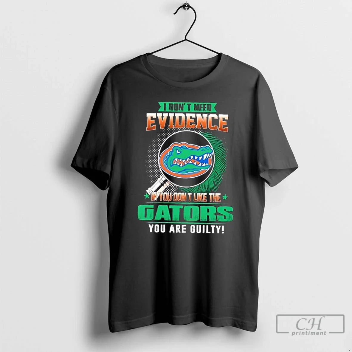I Dont Need Evidence If You Dont Like Florida Gators You Are Guilty T-Shirts, Hoodie, Sweatshirt - T-Shirt, Sweatshirt, Hoodie