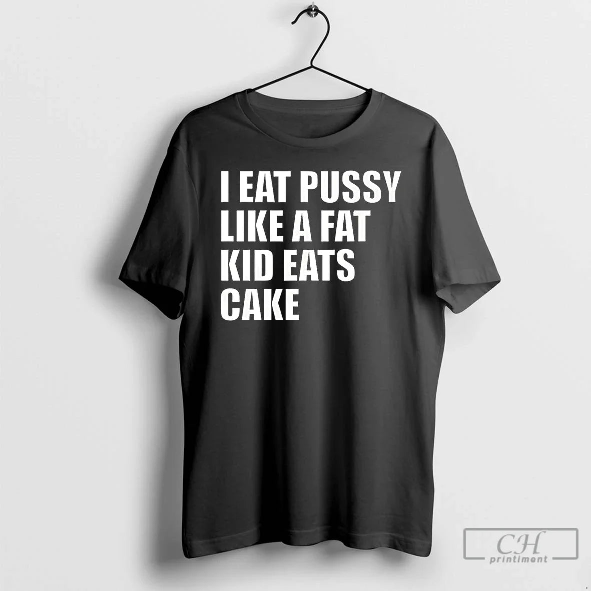 I Eat Pussy Like Fat Kid Eats Cake T-Shirts, Hoodie, Sweatshirt - T-Shirt, Sweatshirt, Hoodie