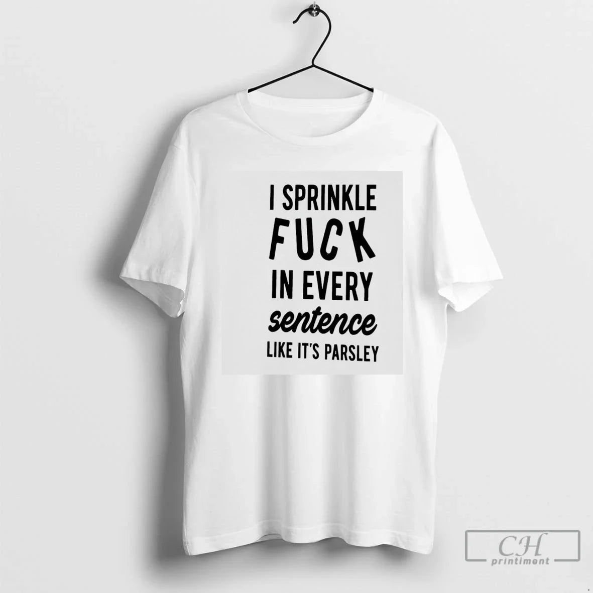 I Sprinkle Fuck Every Sentence Like Parsley T-Shirts, Hoodie, Sweatshirt - T-Shirt, Sweatshirt, Hoodie