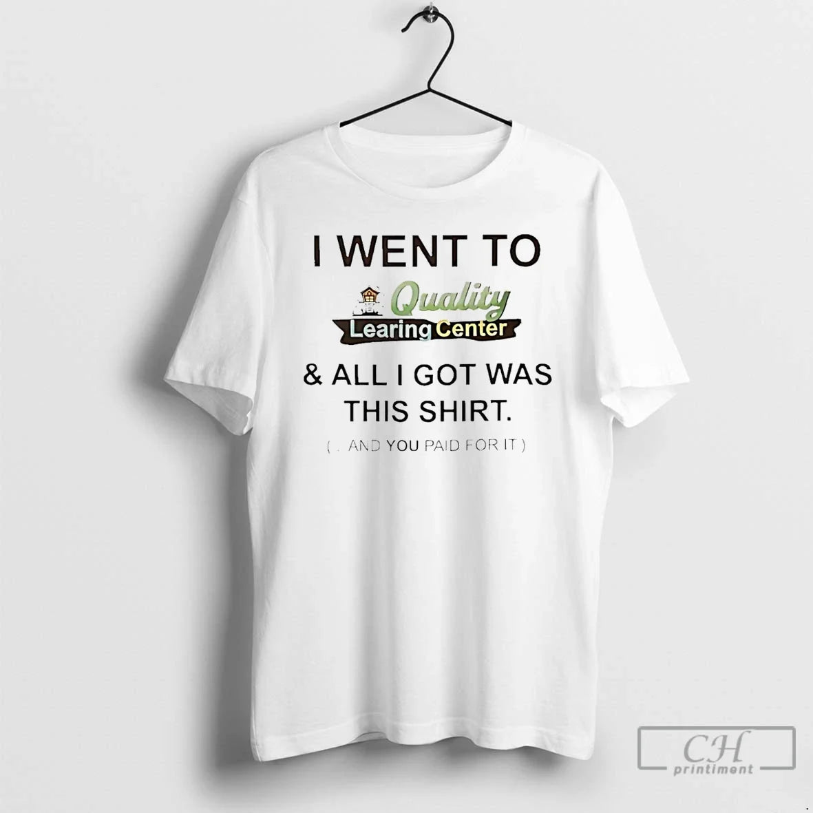 I Went Quality Learing Center All I Got Was This You T-Shirts, Hoodie, Sweatshirt - T-Shirt, Sweatshirt, Hoodie