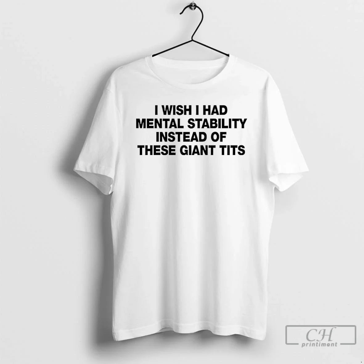 I Wish I Had Mental Stability Instead These Giant Tits T-Shirts, Hoodie, Sweatshirt - T-Shirt, Sweatshirt, Hoodie
