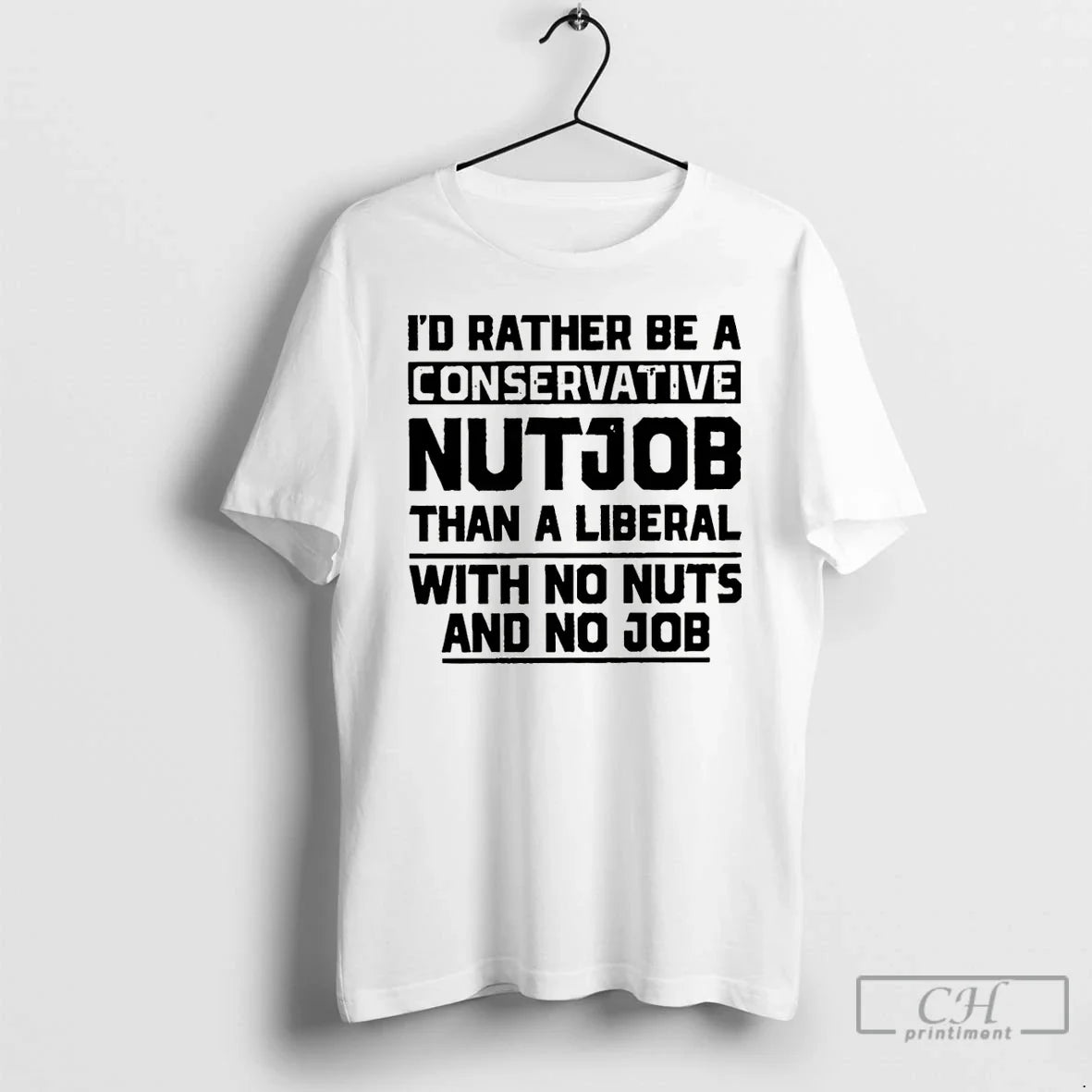 Id Rather Be Conservative Nutjob Than Liberal No Nuts No T-Shirts, Hoodie, Sweatshirt - T-Shirt, Sweatshirt, Hoodie