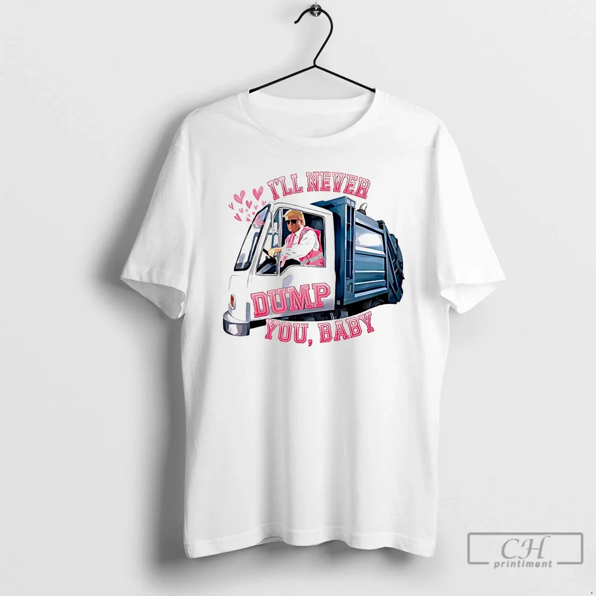 Ill Never Dump You Trump T-Shirts, Hoodie, Sweatshirt - T-Shirt, Sweatshirt, Hoodie