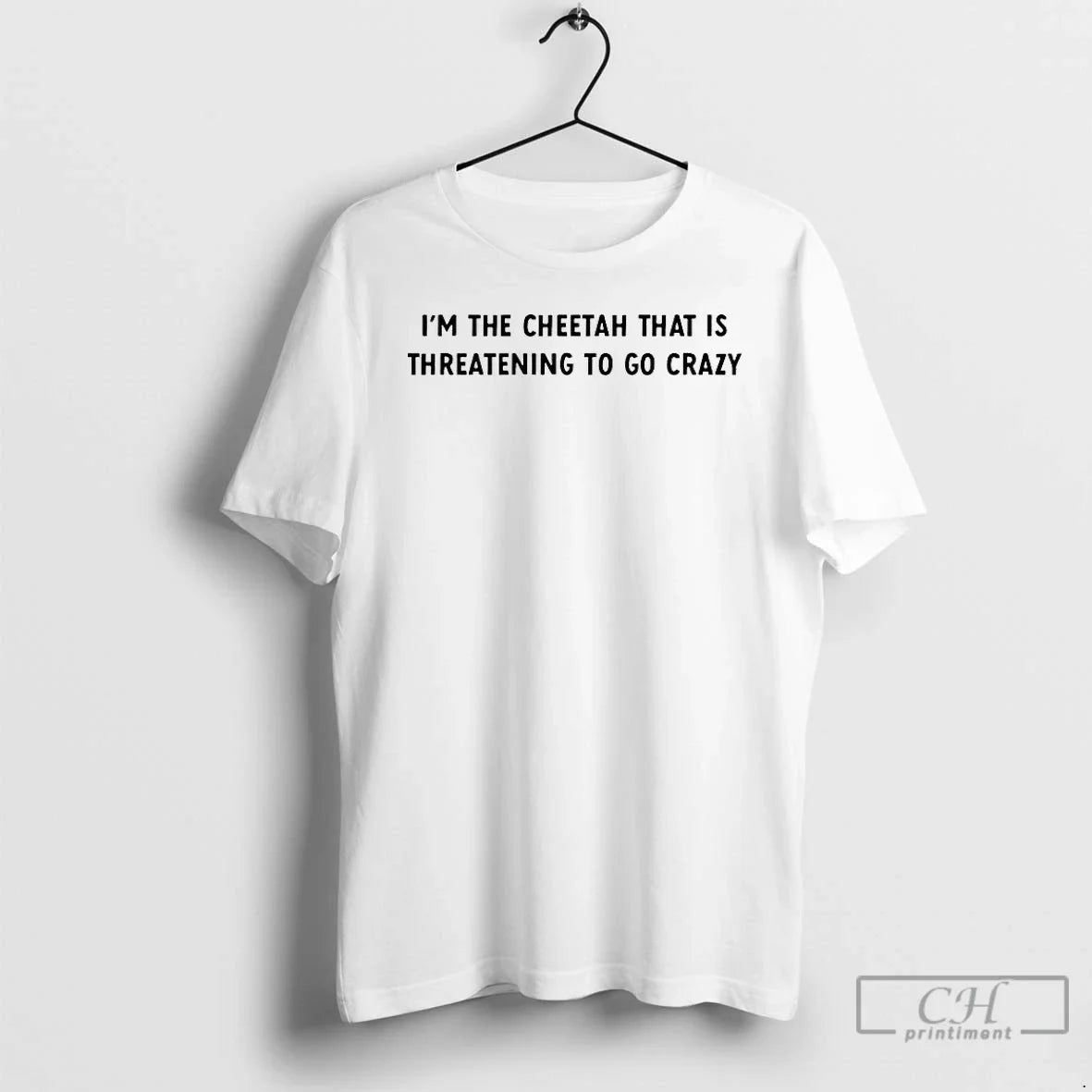 Im Cheetah That Is Threatening Go Crazy T-Shirts, Hoodie, Sweatshirt - T-Shirt, Sweatshirt, Hoodie