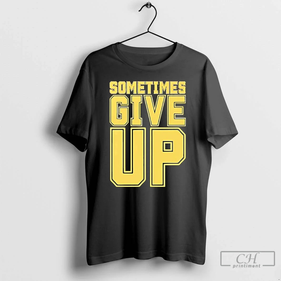 John Cena Sometimes Give Up Text T-Shirts, Hoodie, Sweatshirt - T-Shirt, Sweatshirt, Hoodie