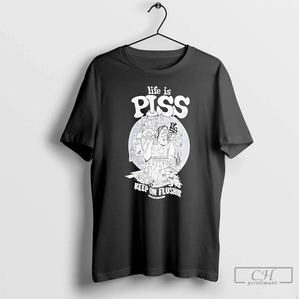 Life Is Piss Keep Flushin T-Shirts, Hoodie, Sweatshirt - T-Shirt, Sweatshirt, Hoodie