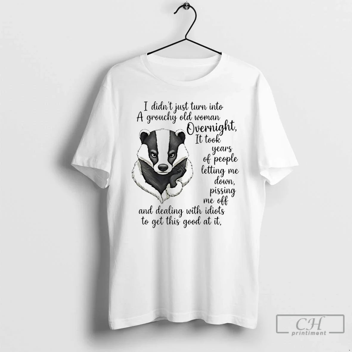 Meles Meles I Didnt Just Turn Grouchy Old Woman Overnight T-Shirts, Hoodie, Sweatshirt - T-Shirt, Sweatshirt, Hoodie