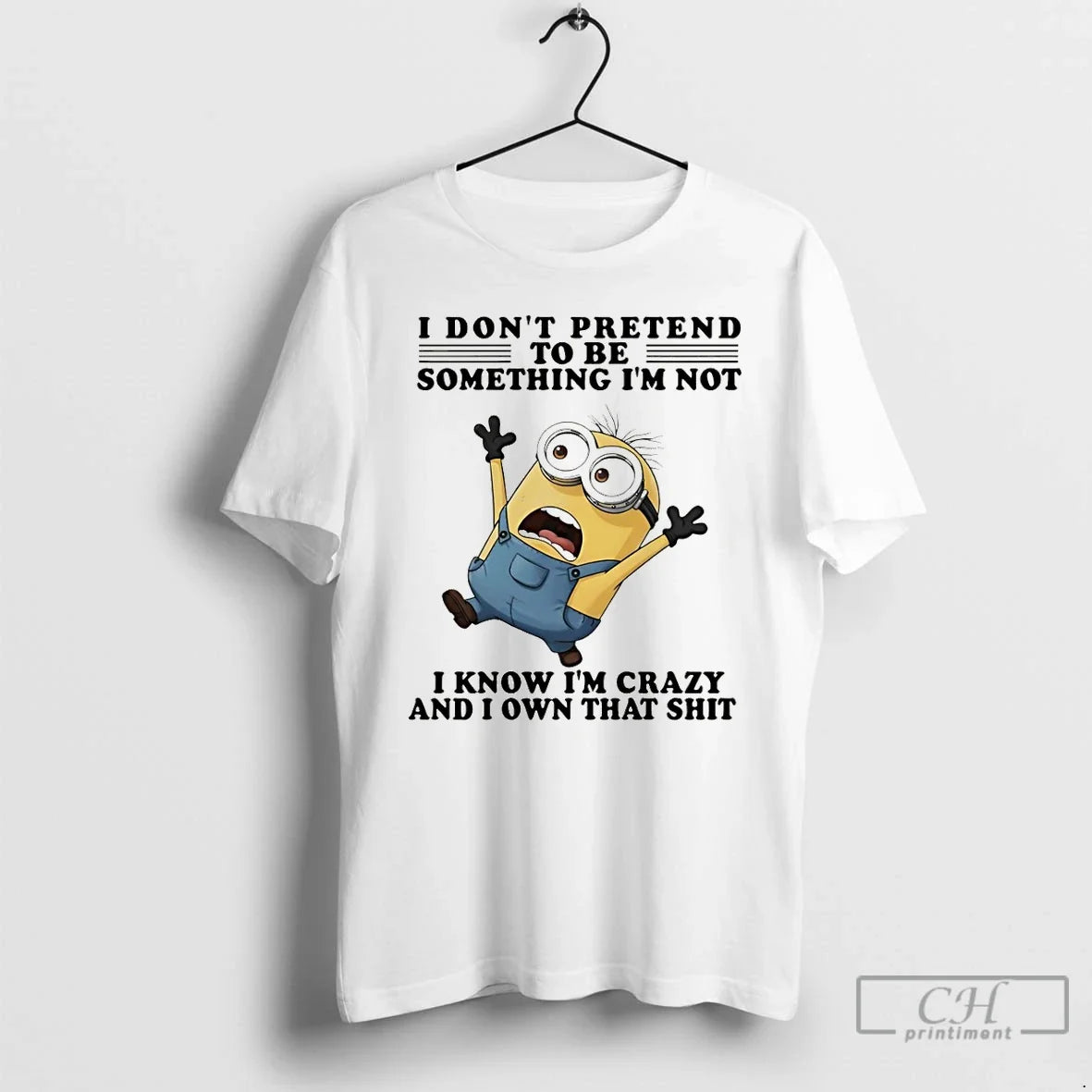 Minion I Dont Pretend Be Something Im Not I Know Im Crazy T-Shirts, Hoodie, Sweatshirt - T-Shirt, Sweatshirt, Hoodie