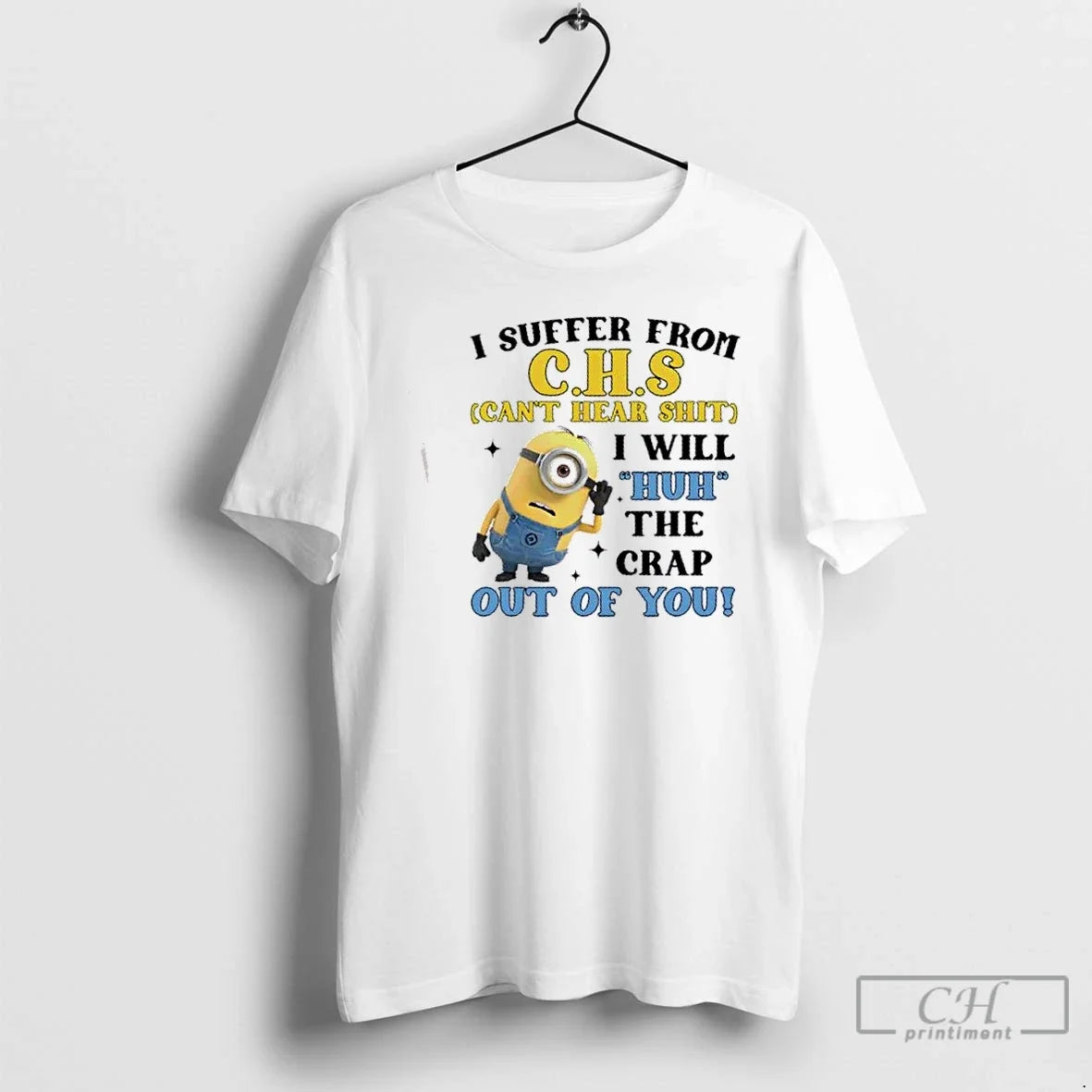 Minions I Suffer C H S Cant Hear Shit I Will Huh T-Shirts, Hoodie, Sweatshirt - T-Shirt, Sweatshirt, Hoodie