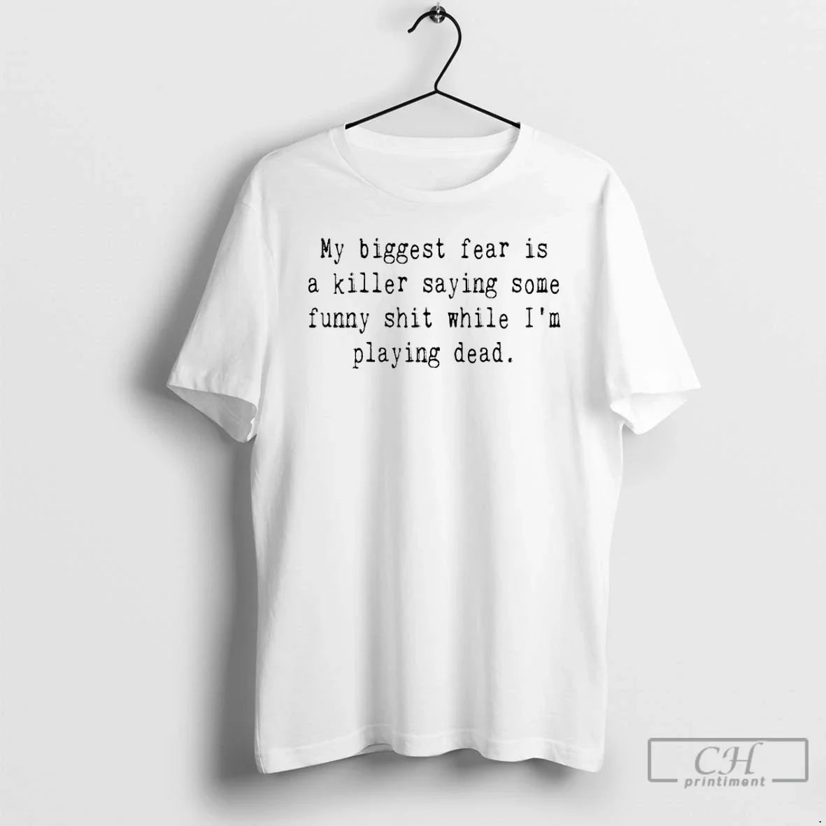My Biggest Fear Is Killer Saying Some Funny Shit While Im Playing Dead T-Shirts, Hoodie, Sweatshirt - T-Shirt, Sweatshirt, Hoodie
