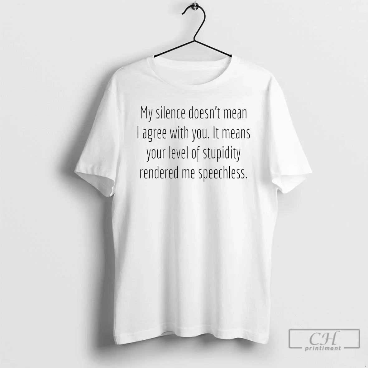 My Silence Doesnt Mean I Agree You Means Your Level Stupidity T-Shirts, Hoodie, Sweatshirt - T-Shirt, Sweatshirt, Hoodie