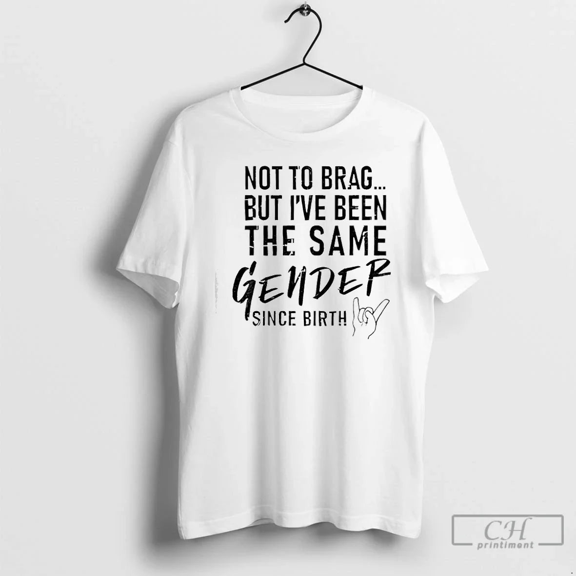 Not Brag But Ive Been Same Gender Since Birth T-Shirts, Hoodie, Sweatshirt - T-Shirt, Sweatshirt, Hoodie