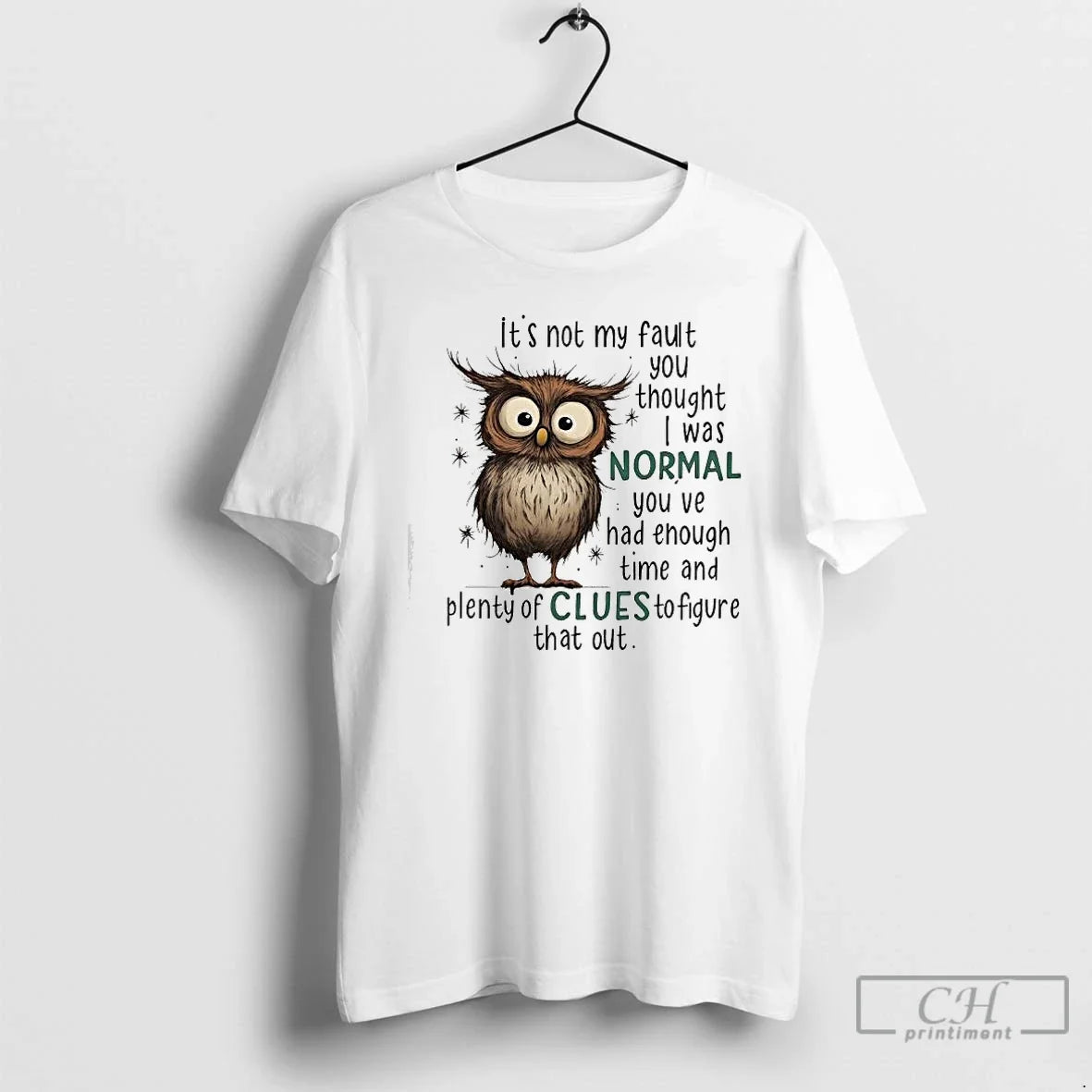 Owl Not My Fault You Thought I Was Normal You Ve Had Enough T-Shirts, Hoodie, Sweatshirt - T-Shirt, Sweatshirt, Hoodie
