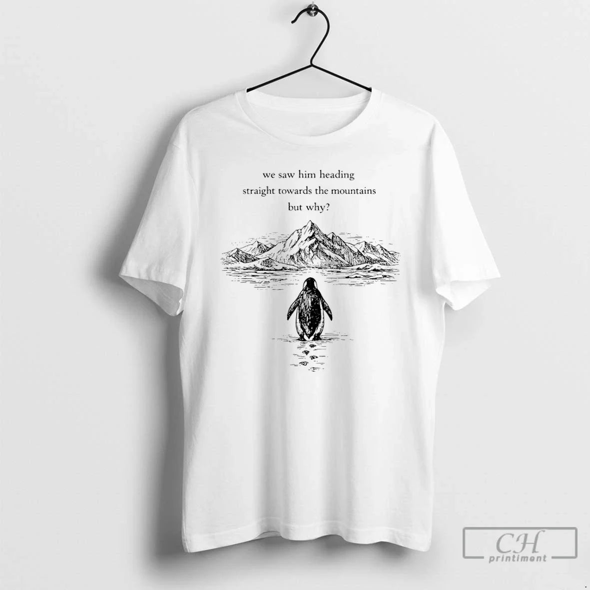 Penguin But Why We Saw Him Heading Straight Towards Mountains Art T-Shirts, Hoodie, Sweatshirt - T-Shirt, Sweatshirt, Hoodie