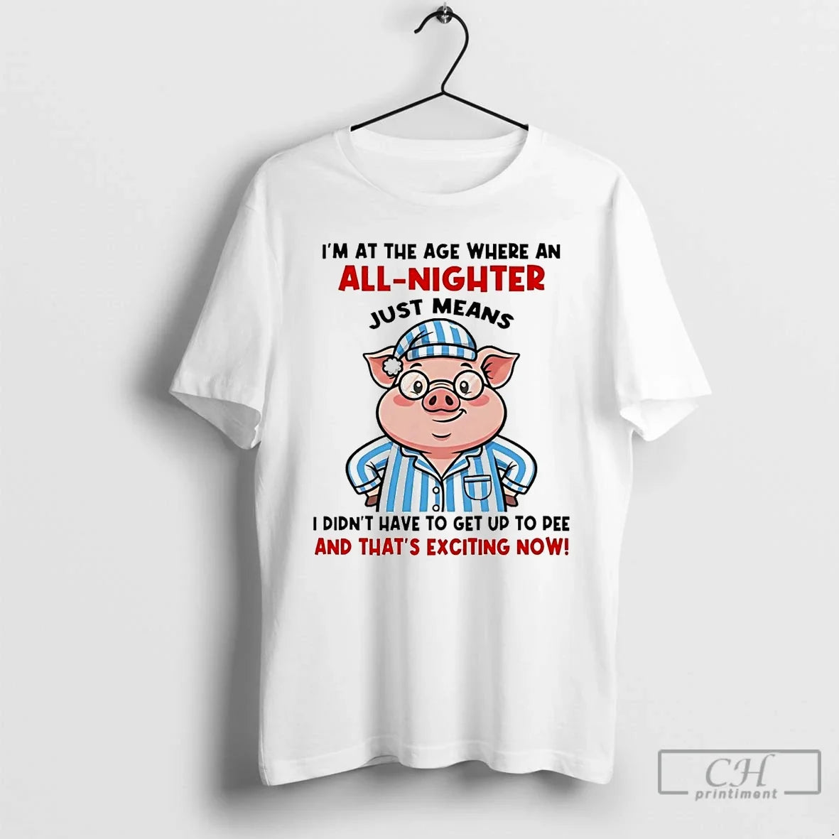 Pig Im Age Where All Nighter Thats Exciting Now T-Shirts, Hoodie, Sweatshirt - T-Shirt, Sweatshirt, Hoodie