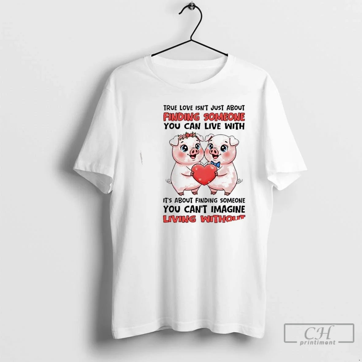 Pigs True Love Isnt Just About Finding Someone You Can Live About T-Shirts, Hoodie, Sweatshirt - T-Shirt, Sweatshirt, Hoodie
