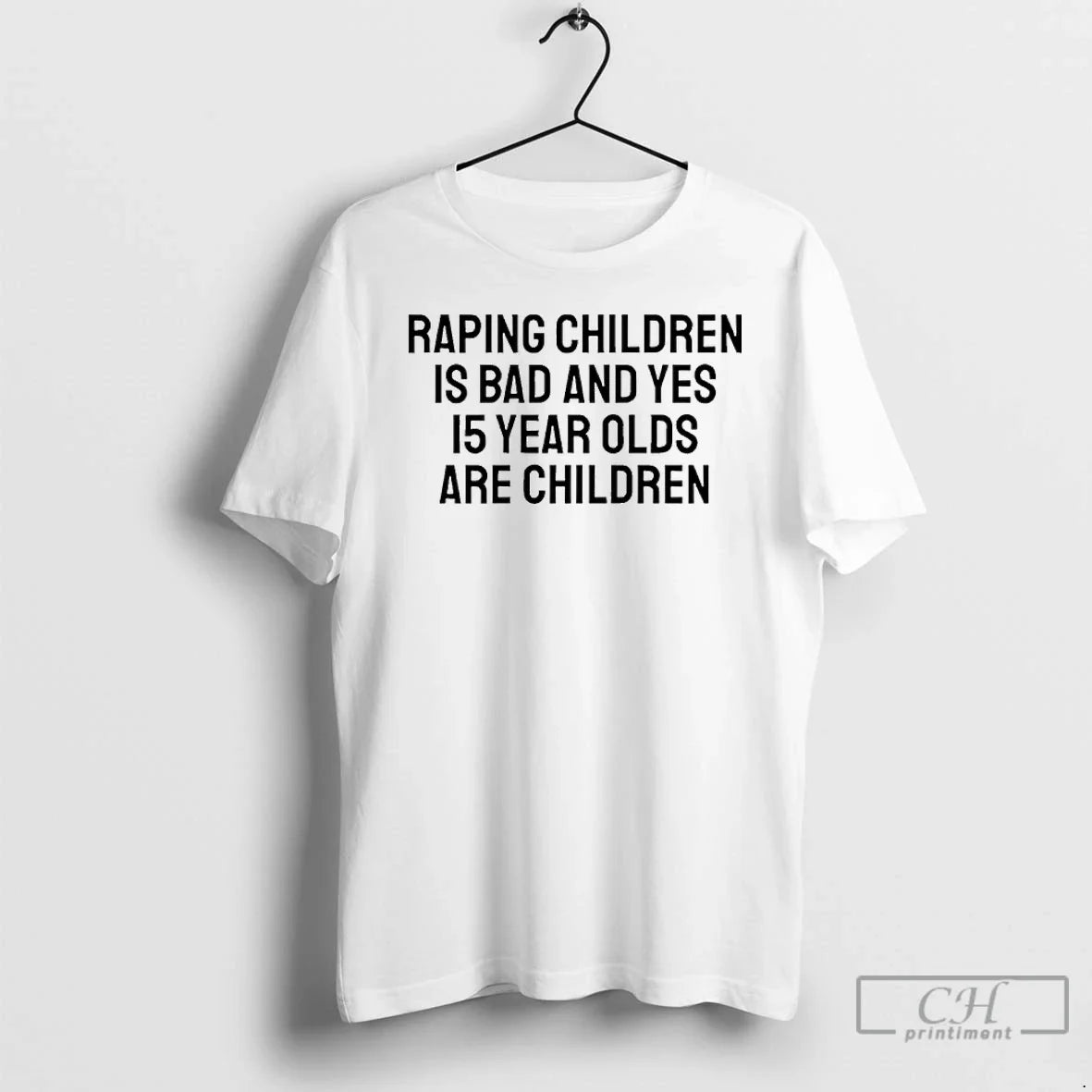 Raping Children Is Bad Yes 15 Year Olds Are Children T-Shirts, Hoodie, Sweatshirt - T-Shirt, Sweatshirt, Hoodie