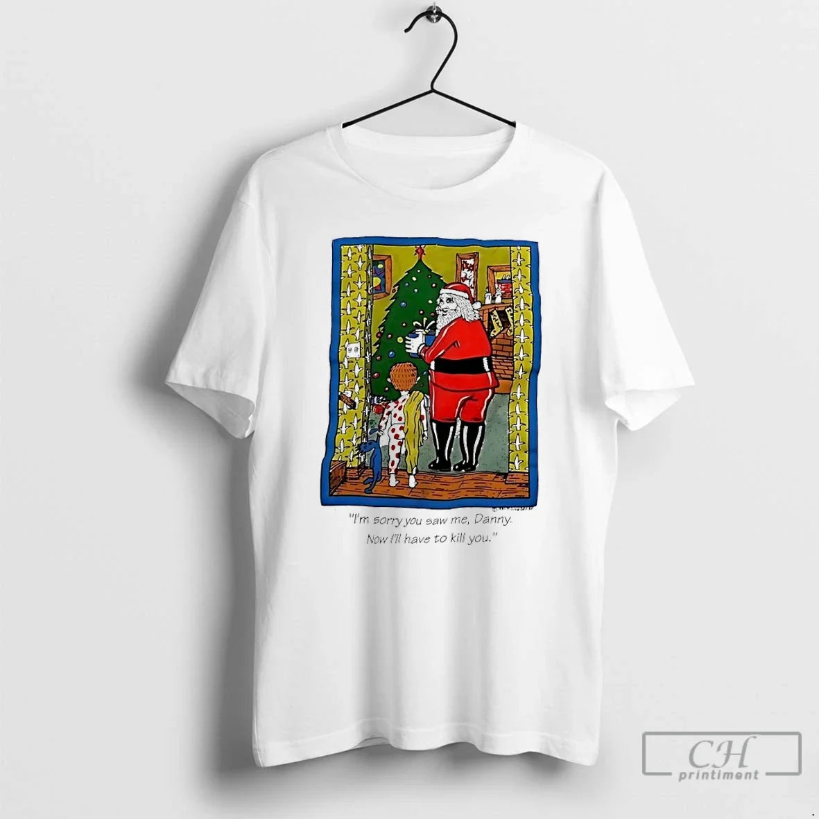 Santa Im Sorry You Saw Me Danny Now Ill Have Kill You T-Shirts, Hoodie, Sweatshirt - T-Shirt, Sweatshirt, Hoodie