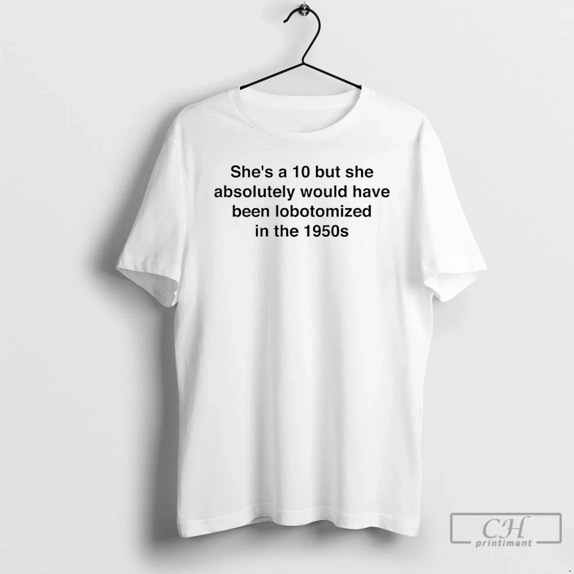 Shes 10 But She Absolutely Would Have Been Lobotomized 1950s T-Shirts, Hoodie, Sweatshirt - T-Shirt, Sweatshirt, Hoodie