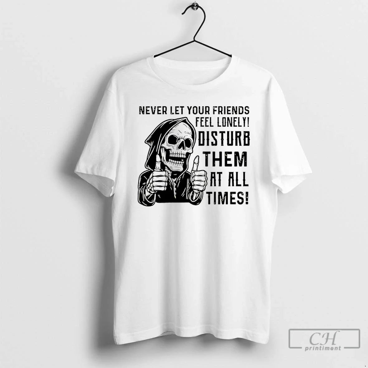 Skeleton Never Let Your Friends Feel Lonely Disturb Them All Times T-Shirts, Hoodie, Sweatshirt - T-Shirt, Sweatshirt, Hoodie