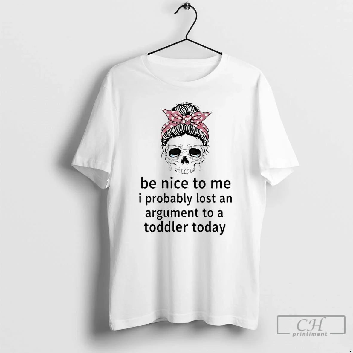 Skull Cry Be Nice Me I Probably Lost Argument T-Shirts, Hoodie, Sweatshirt - T-Shirt, Sweatshirt, Hoodie