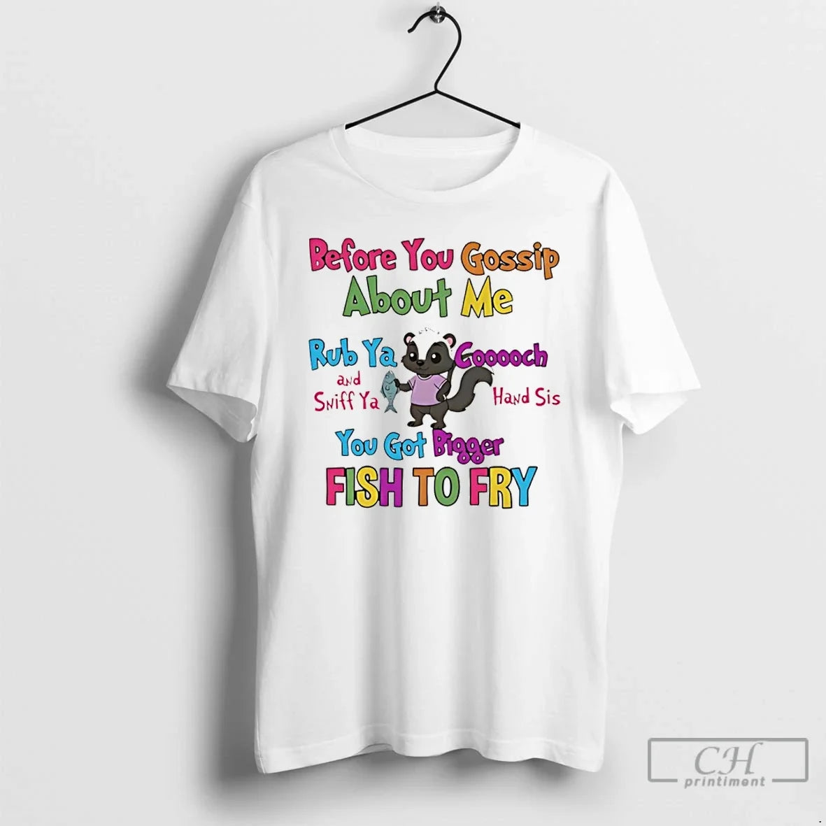 Skunk Before You Gossip About Me Rub Ya Gooch Sniff Ya Hand Sis T-Shirts, Hoodie, Sweatshirt - T-Shirt, Sweatshirt, Hoodie