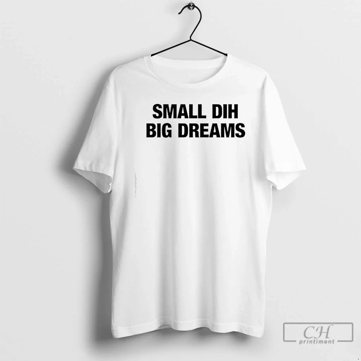 Small Dih Big Dreams T-Shirts, Hoodie, Sweatshirt - T-Shirt, Sweatshirt, Hoodie