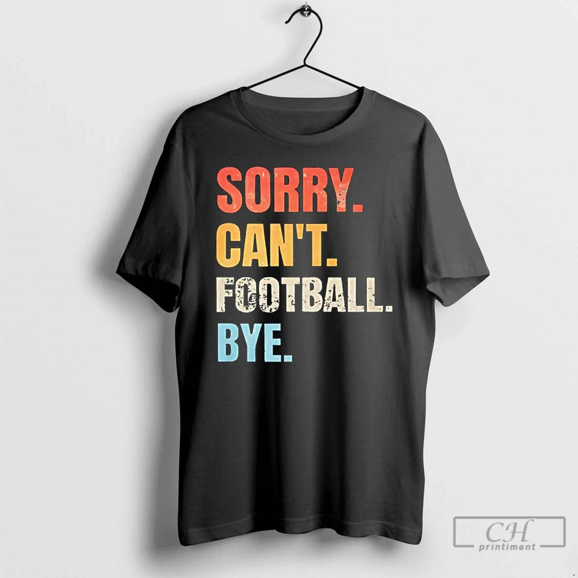 Sorry Cant Football Bye T-Shirts, Hoodie, Sweatshirt - T-Shirt, Sweatshirt, Hoodie