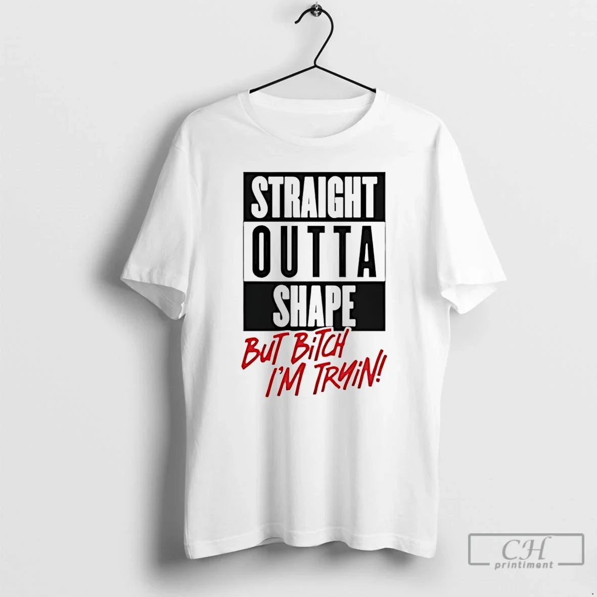 Straight Outta Shape But Bitch Im Trying T-Shirts, Hoodie, Sweatshirt - T-Shirt, Sweatshirt, Hoodie