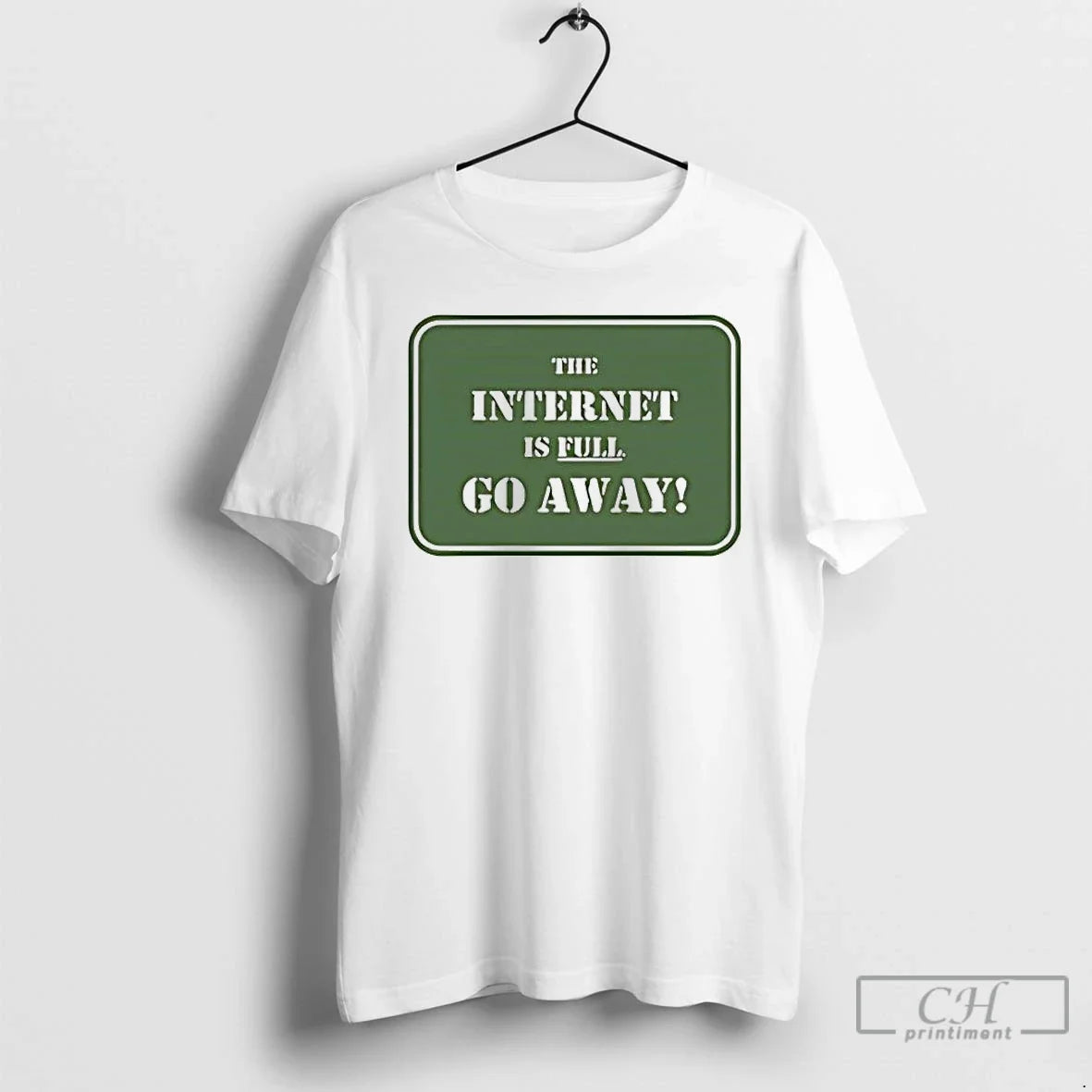 Internet Is Full Go Away T-Shirts, Hoodie, Sweatshirt - T-Shirt, Sweatshirt, Hoodie