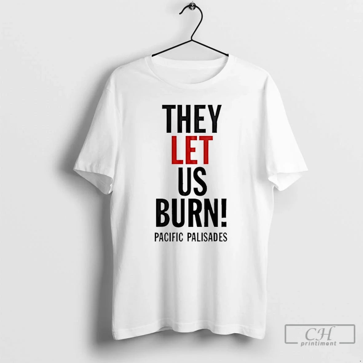 They Let Us Burn Palisades Palisades T-Shirts, Hoodie, Sweatshirt - T-Shirt, Sweatshirt, Hoodie