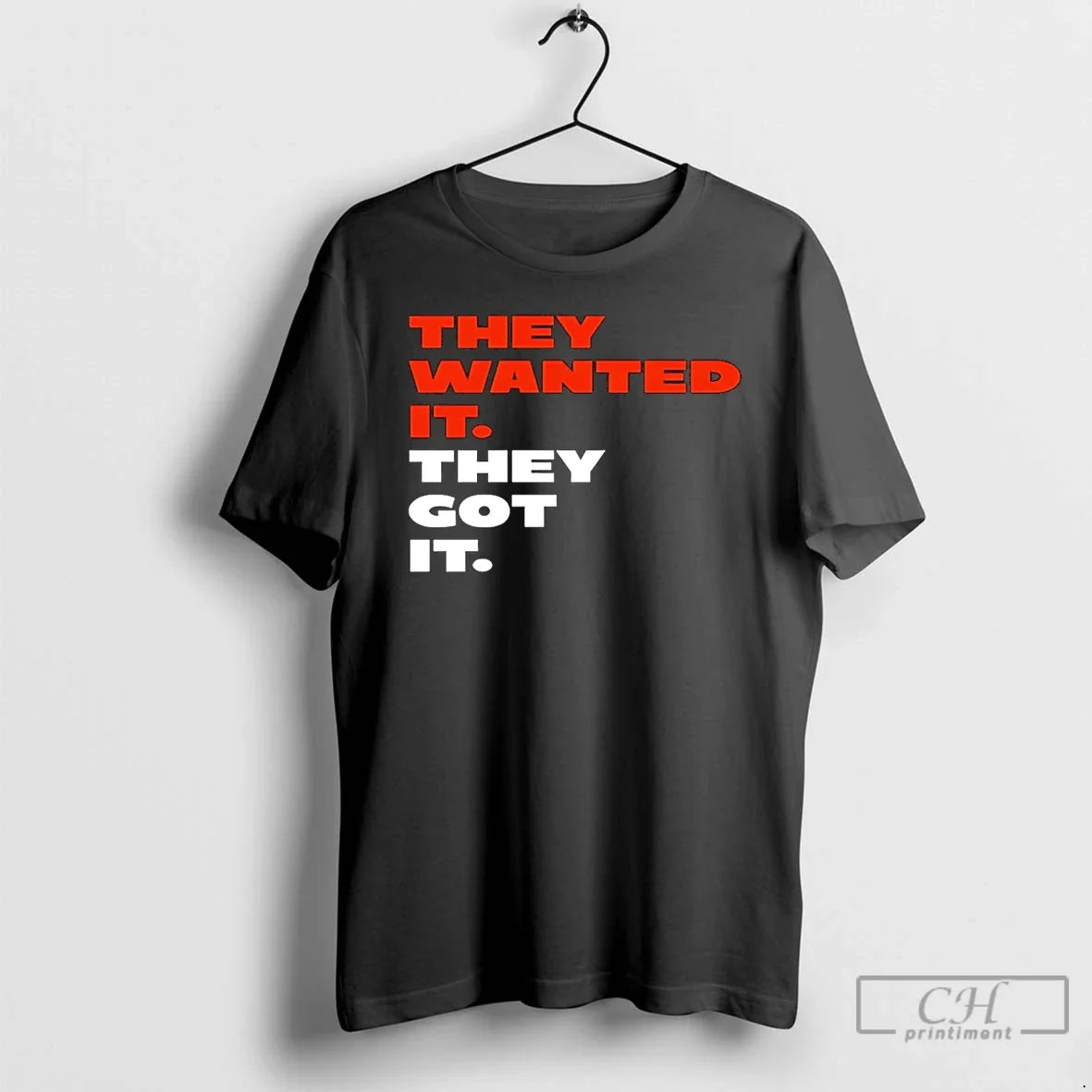 They Wanted They Got T-Shirts, Hoodie, Sweatshirt - T-Shirt, Sweatshirt, Hoodie