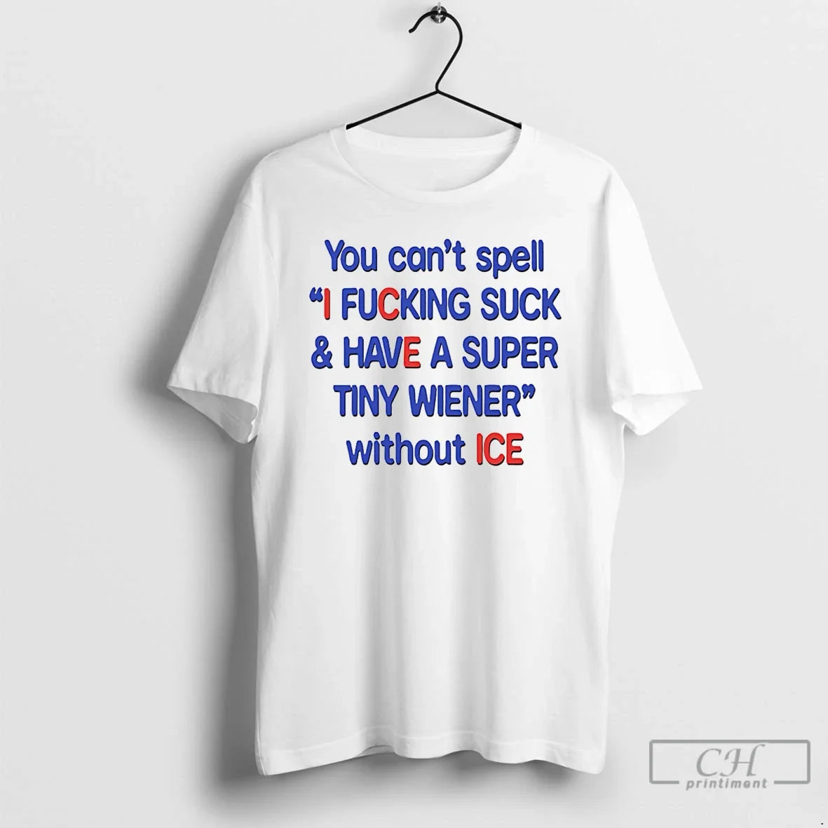 You Cant Spell I Fucking Suck Have Super Tiny Wiener Without Ice T-Shirts, Hoodie, Sweatshirt - T-Shirt, Sweatshirt, Hoodie