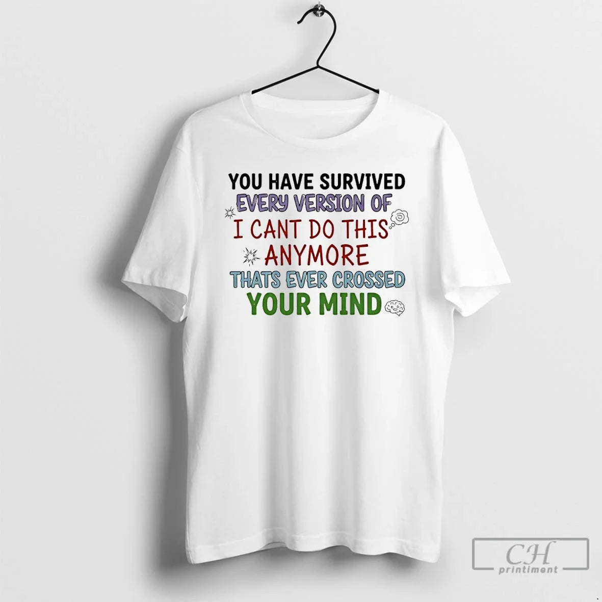 You Have Survived Every Version I Cant Do This Anymore Thats Ever Crossed T-Shirts, Hoodie, Sweatshirt - T-Shirt, Sweatshirt, Hoodie