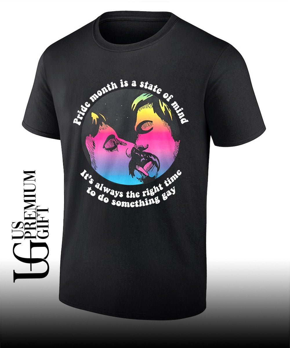 Pride month is a state of mind its always the right time to do something gay shirt Unisex T-shirt, Sweatshirt, Hoodie, Long Sleeve Tee - T-Shirt, Sweatshirt, Hoodie