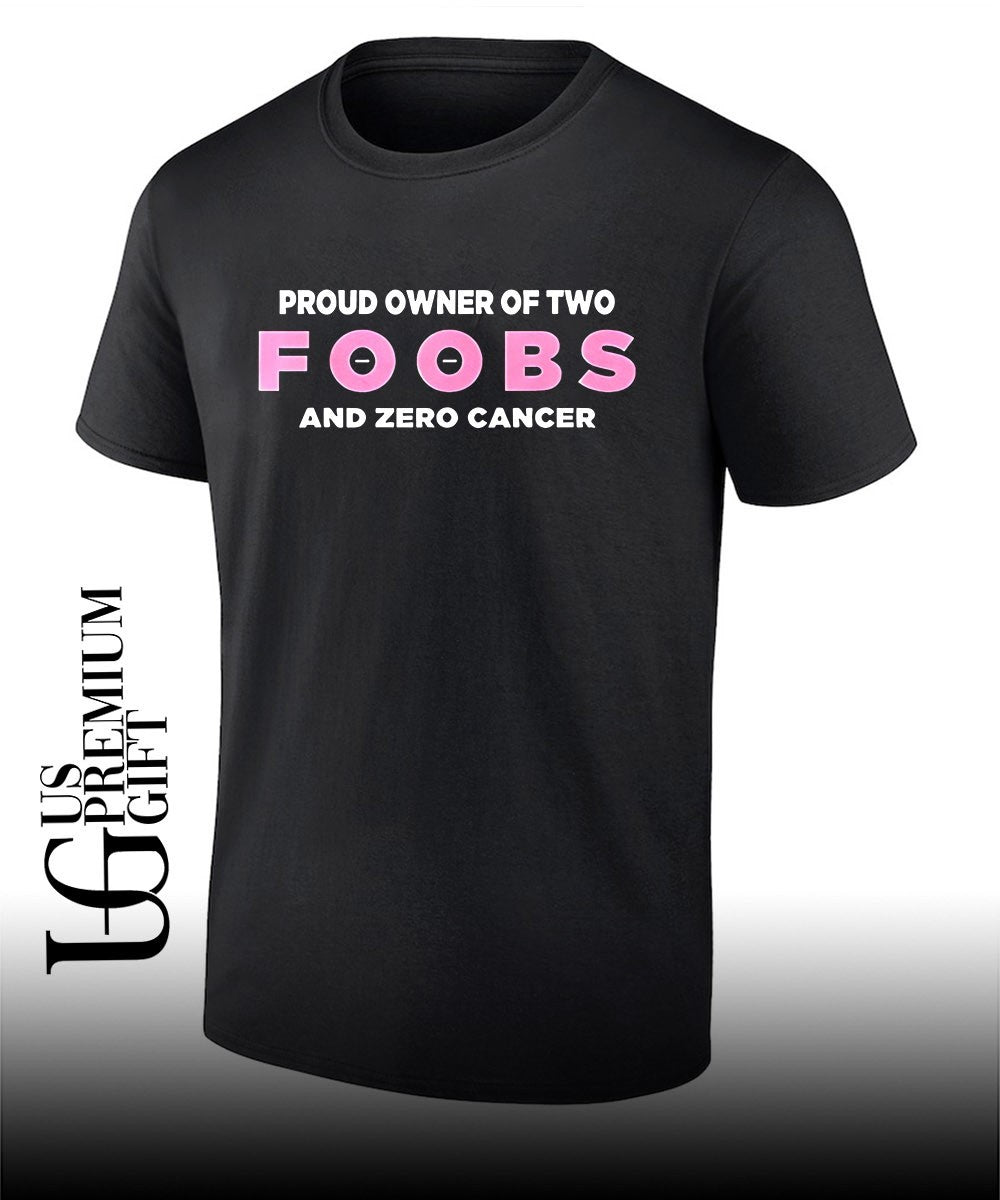 Proud Owner Of Two Foobs and Zero Cancer shirt Unisex T-shirt, Sweatshirt, Hoodie, Long Sleeve Tee - T-Shirt, Sweatshirt, Hoodie