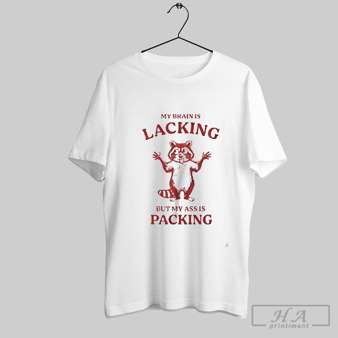 Raccoon My Brain Is Lacking But My Ass Is Packing T-Shirts, Hoodie, Sweatshirt - T-Shirt, Sweatshirt, Hoodie