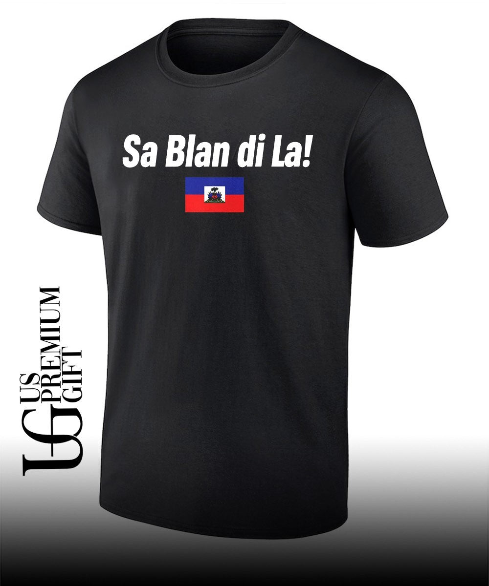 Sa Blan Di La Haitian shirt Unisex T-shirt, Sweatshirt, Hoodie, Long Sleeve Tee - T-Shirt, Sweatshirt, Hoodie
