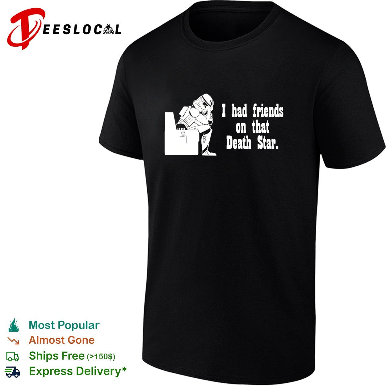 Stormtrooper i had friends on that Death Star shirt Unisex T-shirt, Sweatshirt, Hoodie, Long Sleeve Tee - T-Shirt, Sweatshirt, Hoodie