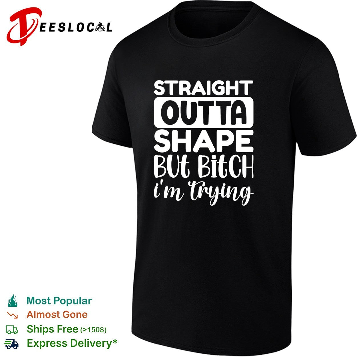 Straight outta shape but bitch im trying shirt Unisex T-shirt, Sweatshirt, Hoodie, Long Sleeve Tee - T-Shirt, Sweatshirt, Hoodie