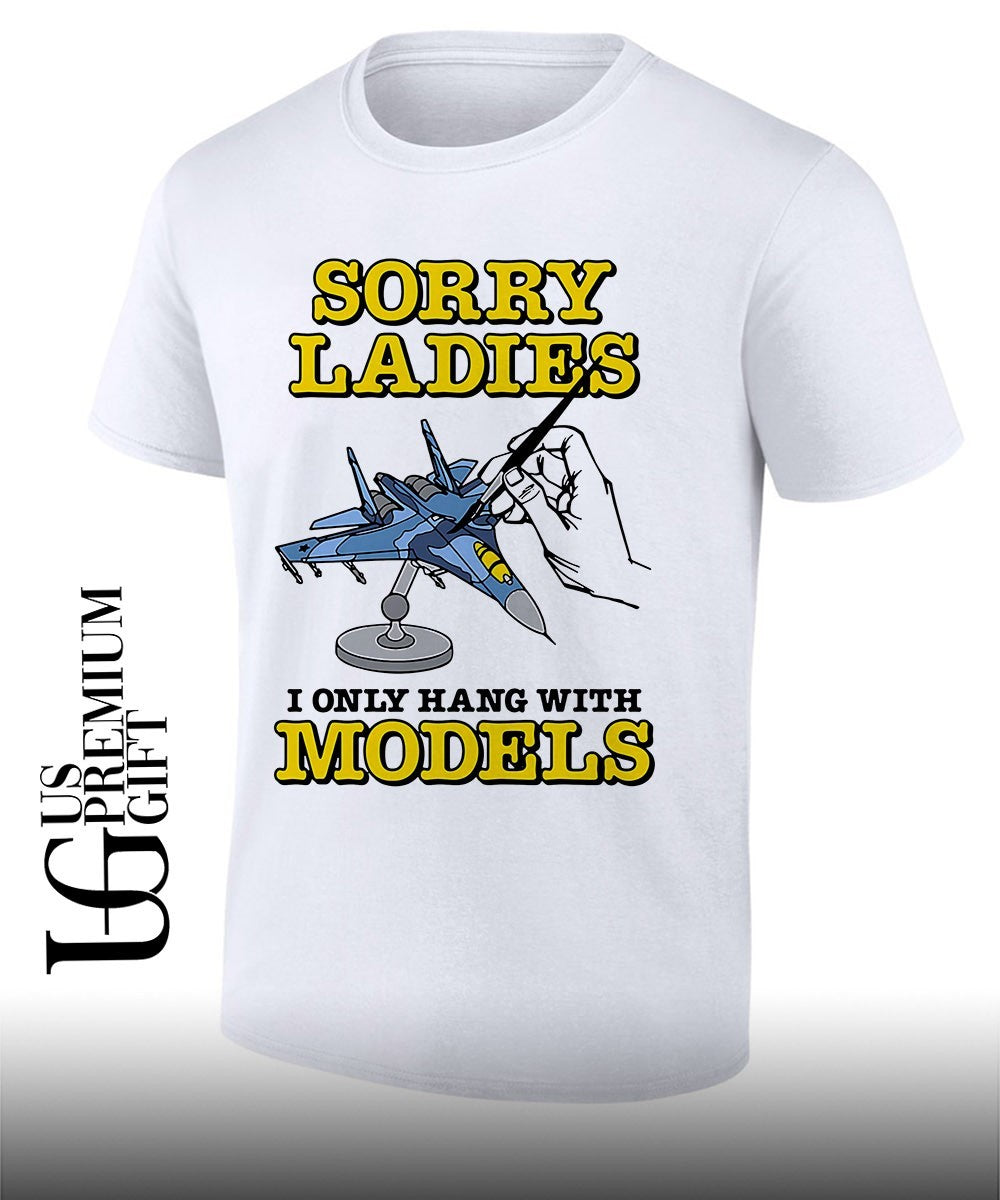 Sukhoi Su-27 Flanker Sorry Ladies I Only Hang With Models shirt Unisex T-shirt, Sweatshirt, Hoodie, Long Sleeve Tee - T-Shirt, Sweatshirt, Hoodie