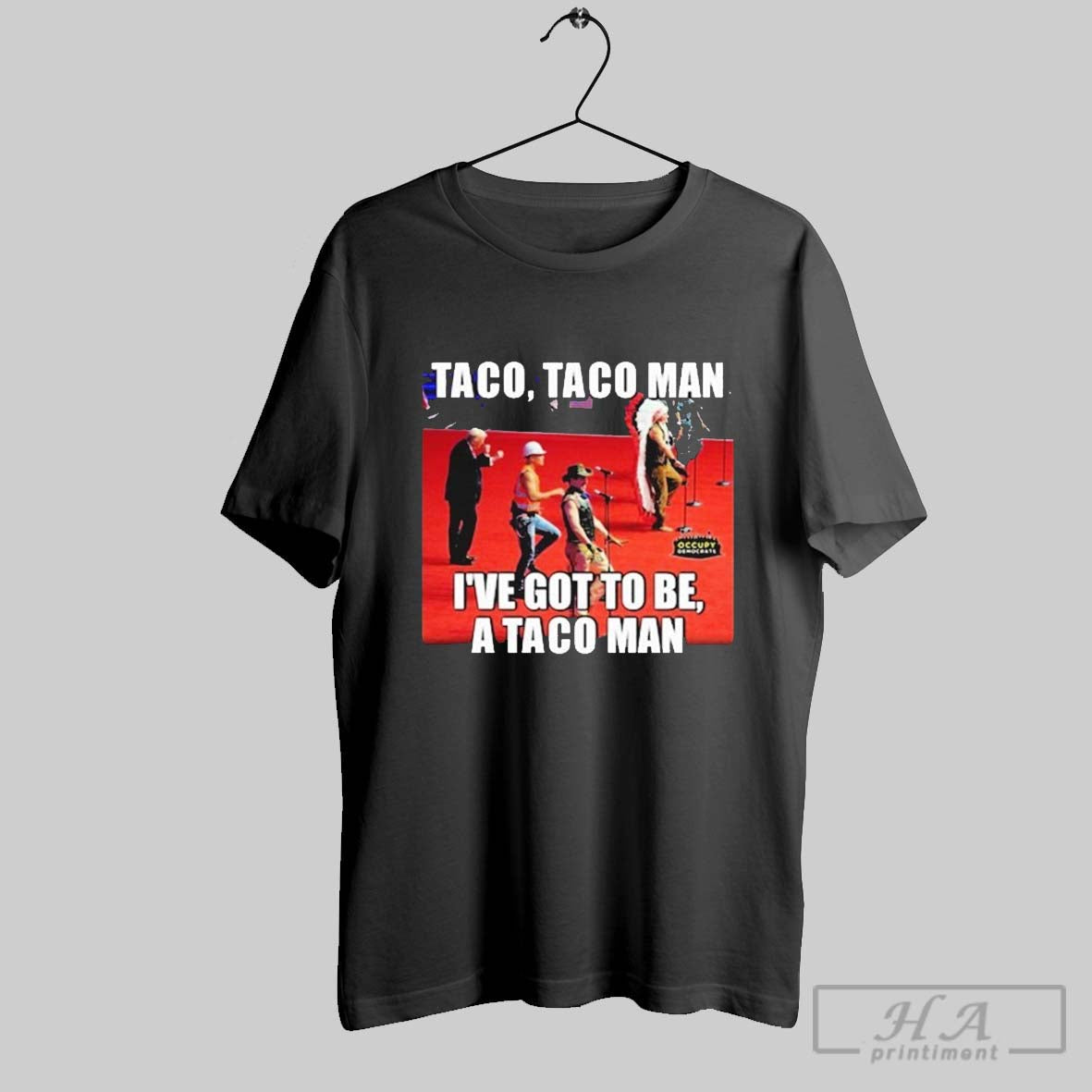 Taco Taco Man Ive Got Be Taco Man Occupy Democrats T-Shirts, Hoodie, Sweatshirt - T-Shirt, Sweatshirt, Hoodie