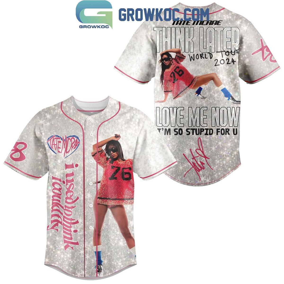 Tate McRae Love Me Now Im So Stupid For U Baseball Jersey Unisex T-shirt, Sweatshirt, Hoodie, Long Sleeve Tee - T-Shirt, Sweatshirt, Hoodie
