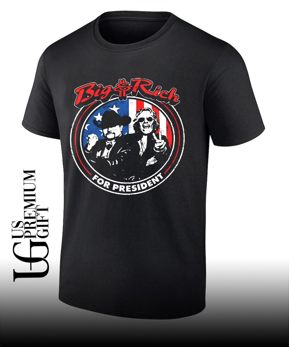 The Big and Rich For President shirt Unisex T-shirt, Sweatshirt, Hoodie, Long Sleeve Tee - T-Shirt, Sweatshirt, Hoodie